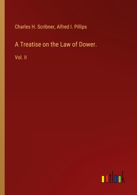 A Treatise on the Law of Dower.: Vol. II