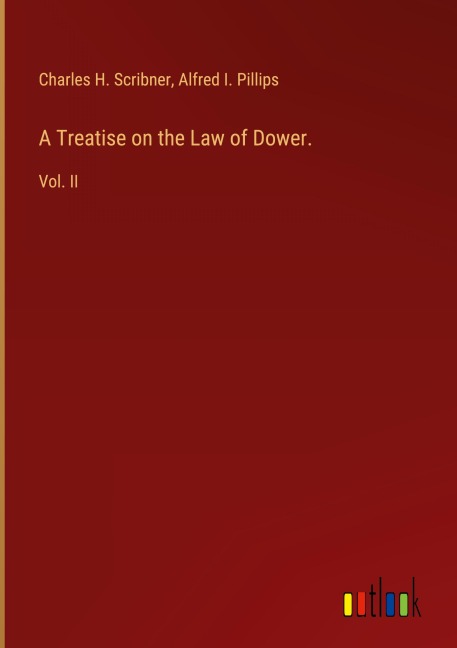A Treatise on the Law of Dower.: Vol. II