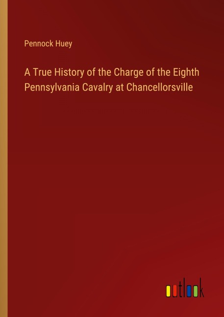 A True History of the Charge of the Eighth Pennsylvania Cavalry at Chancellorsville