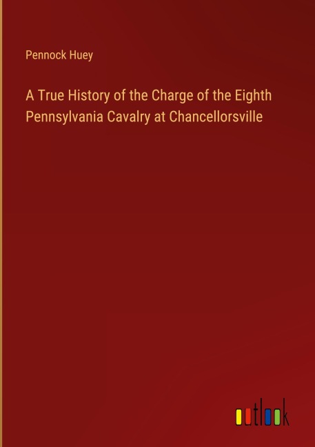 A True History of the Charge of the Eighth Pennsylvania Cavalry at Chancellorsville