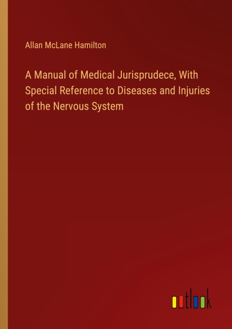A Manual of Medical Jurisprudece, With Special Reference to Diseases and Injuries of the Nervous System