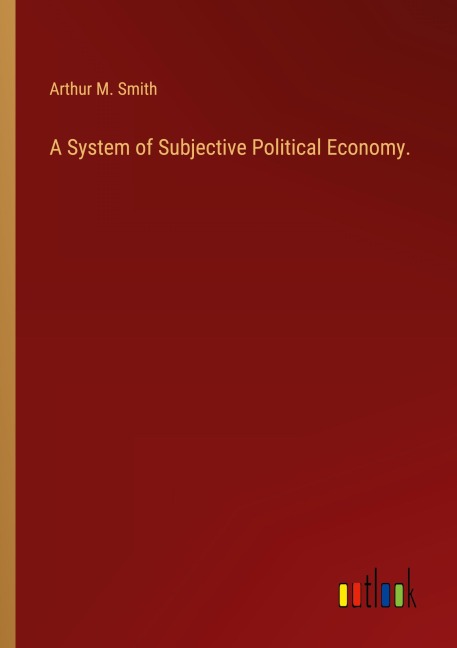 A System of Subjective Political Economy.