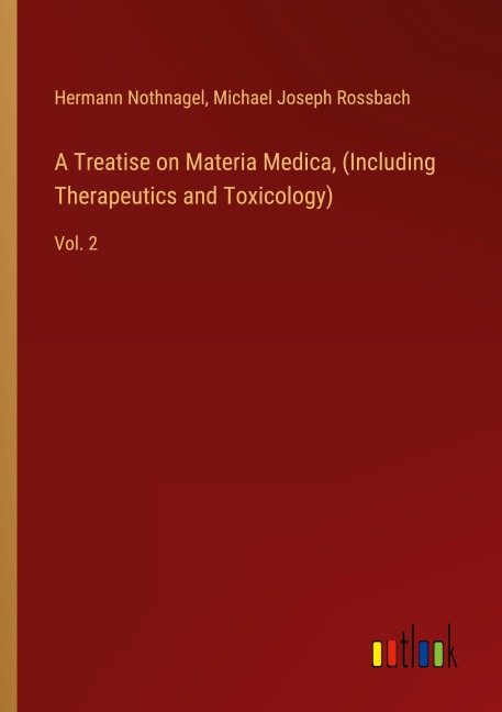 A Treatise on Materia Medica, (Including Therapeutics and Toxicology): Vol. 2