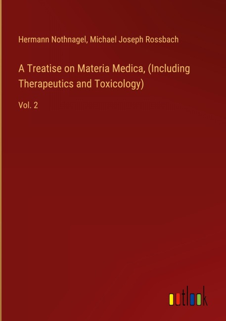 A Treatise on Materia Medica, (Including Therapeutics and Toxicology): Vol. 2
