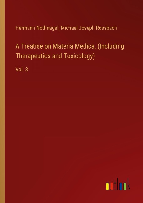 A Treatise on Materia Medica, (Including Therapeutics and Toxicology): Vol. 3