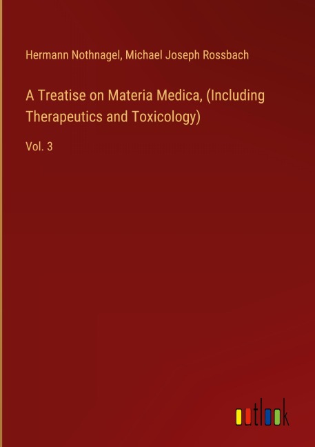 A Treatise on Materia Medica, (Including Therapeutics and Toxicology): Vol. 3