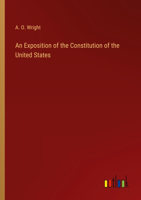 An Exposition of the Constitution of the United States