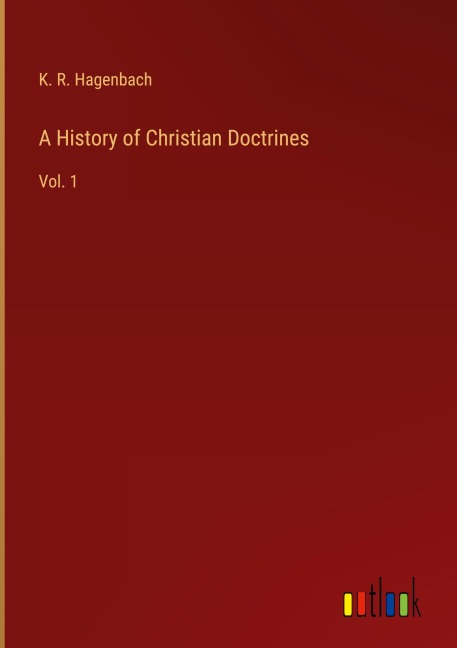 A History of Christian Doctrines: Vol. 1