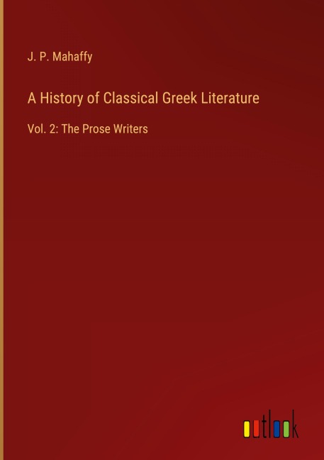 A History of Classical Greek Literature: Vol. 2: The Prose Writers