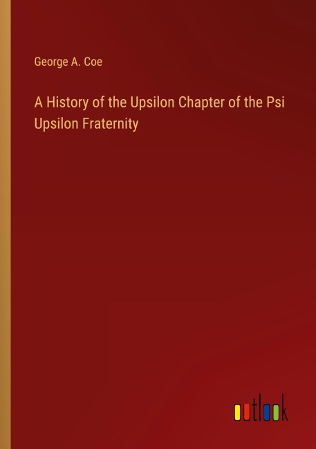 A History of the Upsilon Chapter of the Psi Upsilon Fraternity