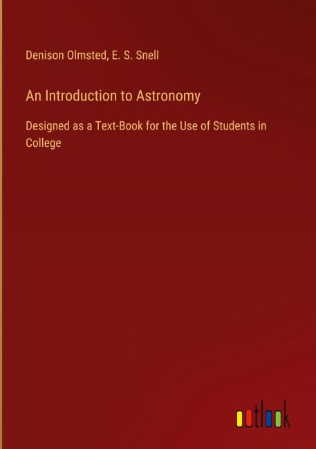 An Introduction to Astronomy: Designed as a Text-Book for the Use of Students in College