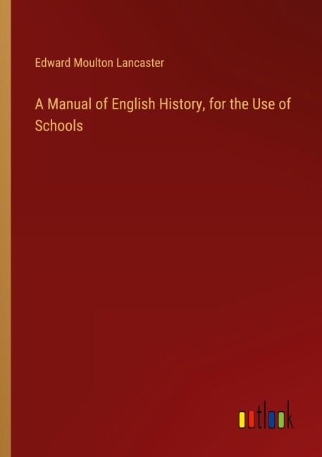A Manual of English History, for the Use of Schools
