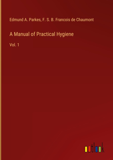 A Manual of Practical Hygiene: Vol. 1