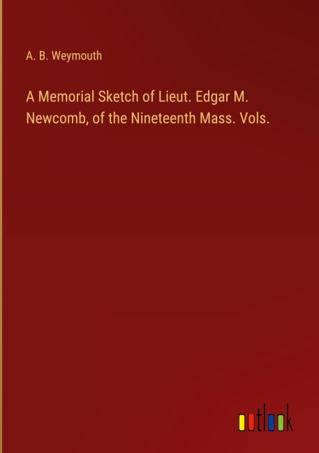 A Memorial Sketch of Lieut. Edgar M. Newcomb, of the Nineteenth Mass. Vols.