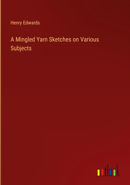 A Mingled Yarn Sketches on Various Subjects