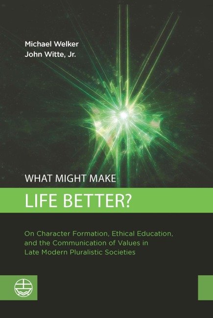 What Might Make Life Better?: On Character Formation, Ethical Education, and the Communication of Values in Late Modern Pluralistic Societies