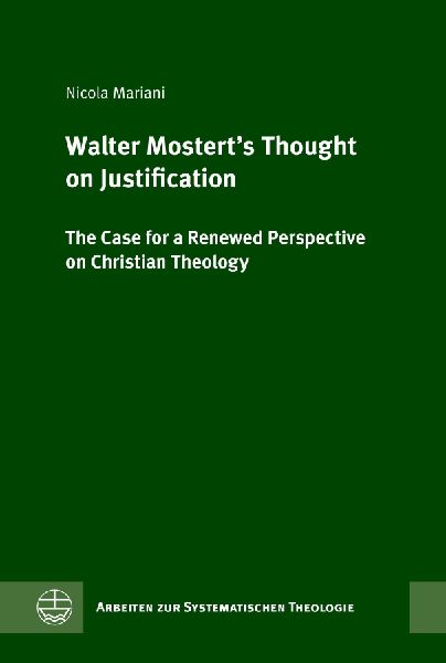 Walter Mosterts Thought on Justification: The Case for a Renewed Perspective on Christian Theology