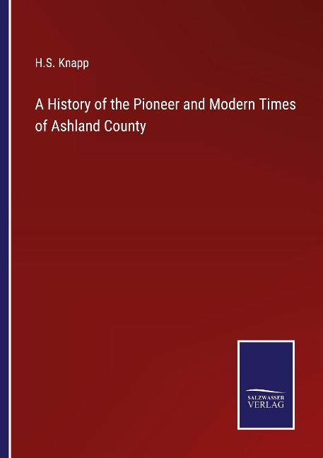 A History of the Pioneer and Modern Times of Ashland County