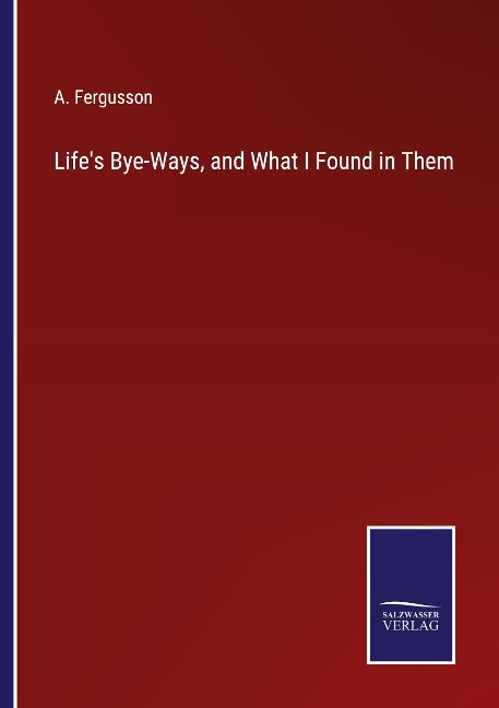 Lifes Bye-Ways, and What I Found in Them