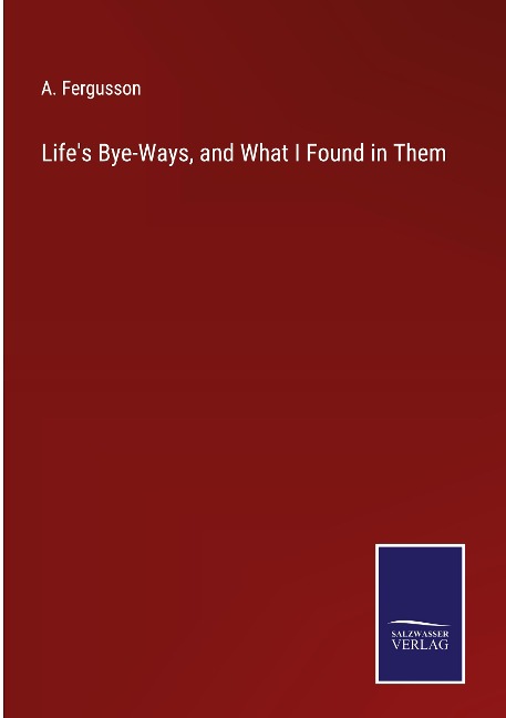 Lifes Bye-Ways, and What I Found in Them