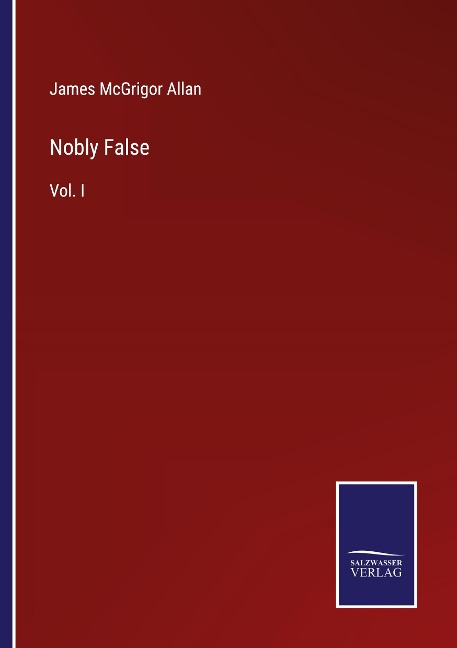 Nobly False: Vol. I