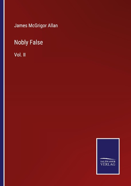 Nobly False: Vol. II