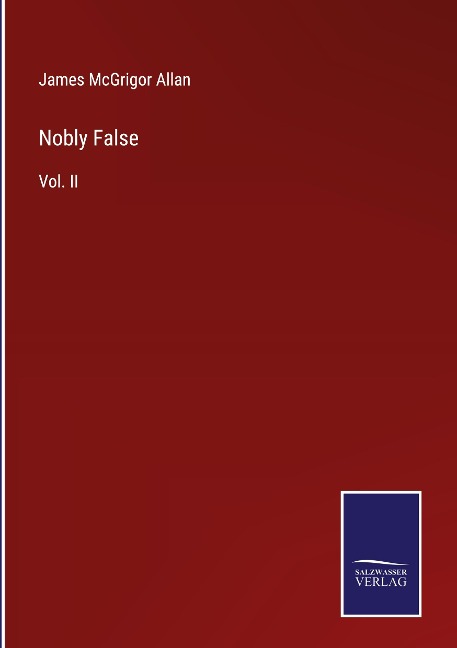 Nobly False: Vol. II