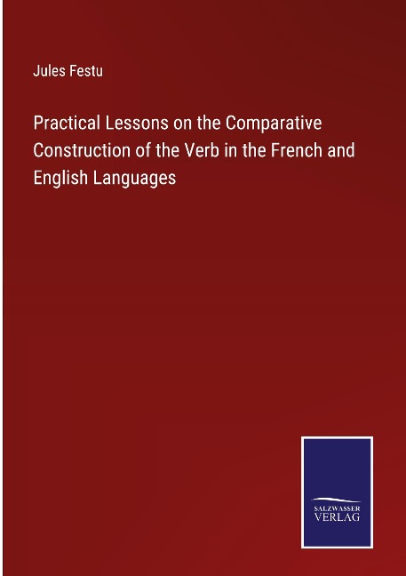 Practical Lessons on the Comparative Construction of the Verb in the French and English Languages