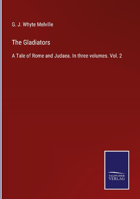 The Gladiators: A Tale of Rome and Judaea. In three volumes. Vol. 2
