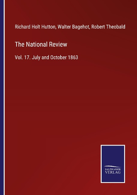 The National Review: Vol. 17. July and October 1863