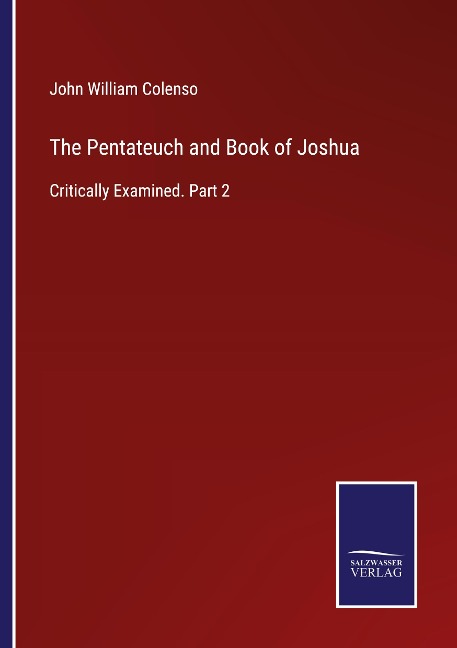 The Pentateuch and Book of Joshua: Critically Examined. Part 2