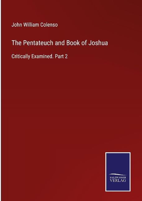 The Pentateuch and Book of Joshua: Critically Examined. Part 2