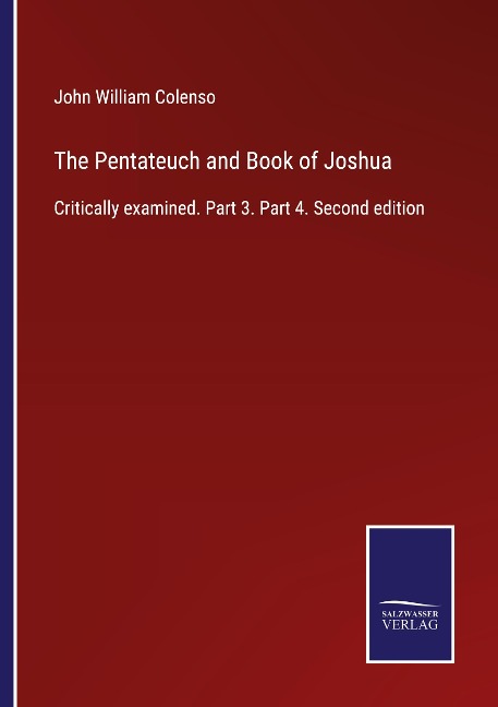 The Pentateuch and Book of Joshua: Critically examined. Part 3. Part 4. Second edition