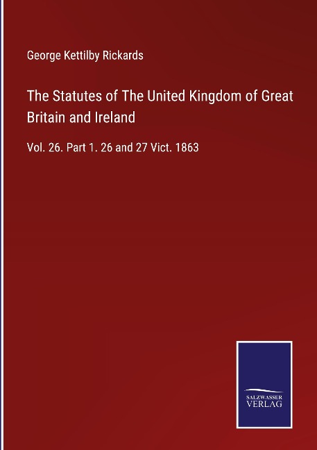 The Statutes of The United Kingdom of Great Britain and Ireland: Vol. 26. Part 1. 26 and 27 Vict. 1863