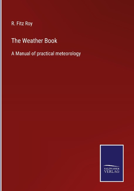 The Weather Book: A Manual of practical meteorology