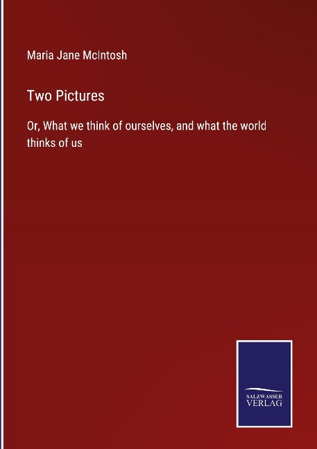 Two Pictures: Or, What we think of ourselves, and what the world thinks of us