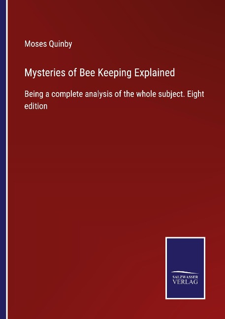 Mysteries of Bee Keeping Explained: Being a complete analysis of the whole subject. Eight edition