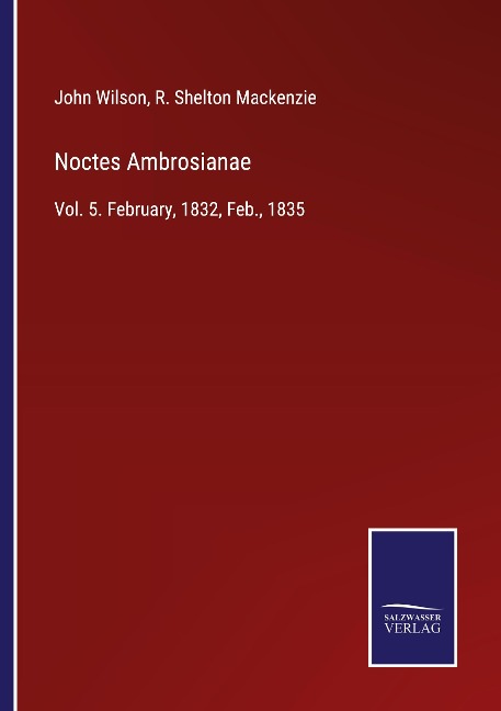 Noctes Ambrosianae: Vol. 5. February, 1832, Feb., 1835