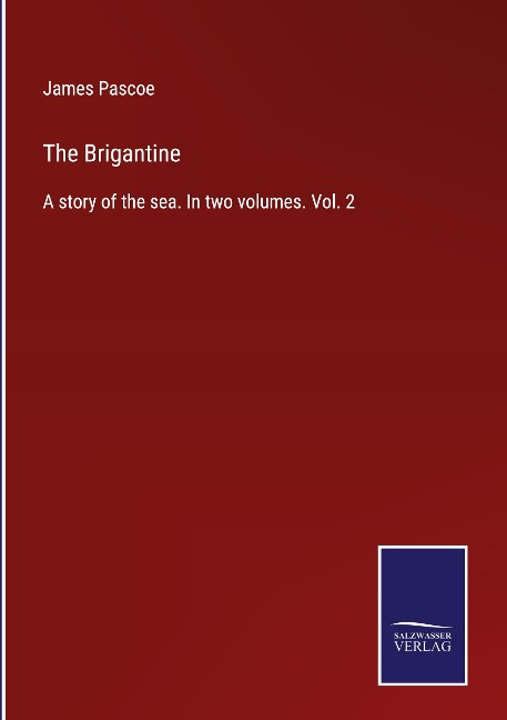 The Brigantine: A story of the sea. In two volumes. Vol. 2