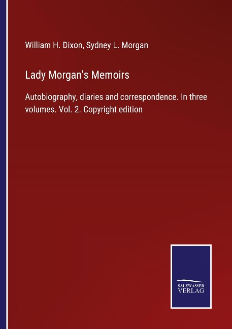 Lady Morgans Memoirs: Autobiography, diaries and correspondence. In three volumes. Vol. 2. Copyright edition