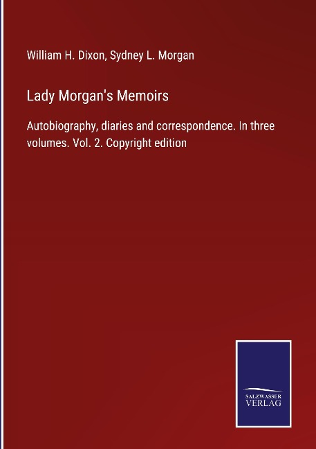 Lady Morgans Memoirs: Autobiography, diaries and correspondence. In three volumes. Vol. 2. Copyright edition