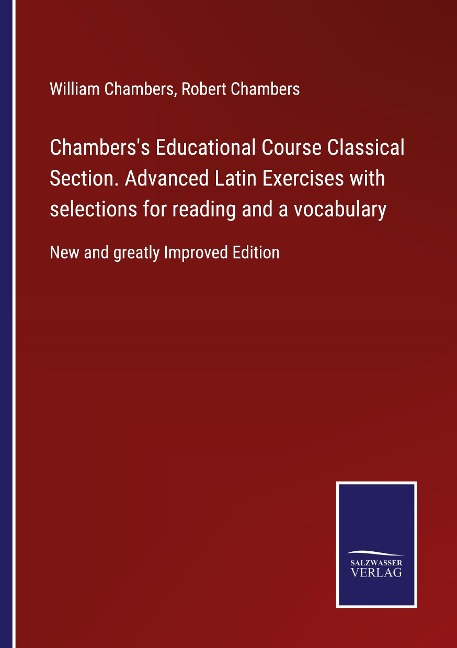 Chamberss Educational Course Classical Section. Advanced Latin Exercises with selections for reading and a vocabulary: New and greatly Improved Edition
