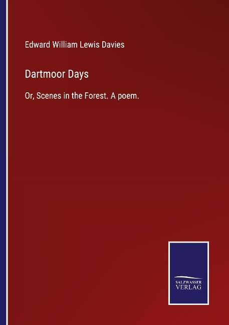 Dartmoor Days: Or, Scenes in the Forest. A poem.