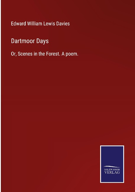 Dartmoor Days: Or, Scenes in the Forest. A poem.