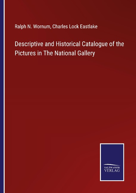 Descriptive and Historical Catalogue of the Pictures in The National Gallery