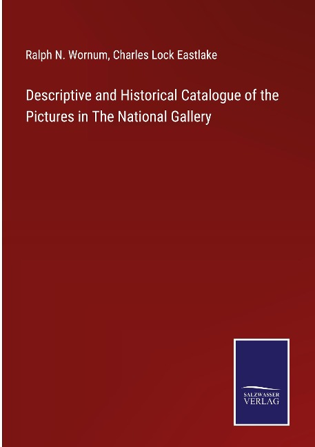 Descriptive and Historical Catalogue of the Pictures in The National Gallery