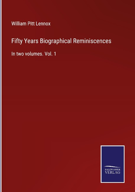 Fifty Years Biographical Reminiscences: In two volumes. Vol. 1
