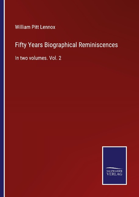 Fifty Years Biographical Reminiscences: In two volumes. Vol. 2