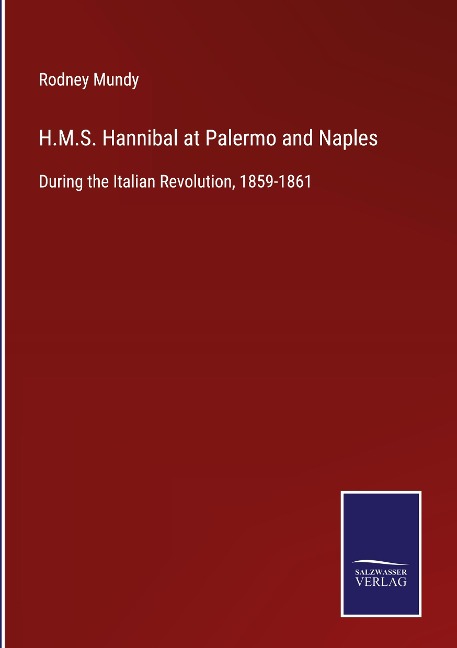 H.M.S. Hannibal at Palermo and Naples: During the Italian Revolution, 1859-1861