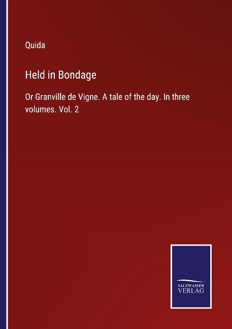 Held in Bondage: Or Granville de Vigne. A tale of the day. In three volumes. Vol. 2